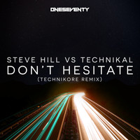 Steve Hill vs Technikal - Don't Hesitate (Technikore Oneseventy Remix)