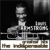 Louis Armstrong - Louis Armstrong - Greatest Hits the Indispensable (Digitally Remastered)