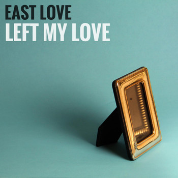 East Love - Left My Love