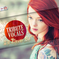 Tribute Vocals - I'll Never Be