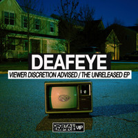 Deafeye - Viewer Discretion Advised / The Unreleased EP