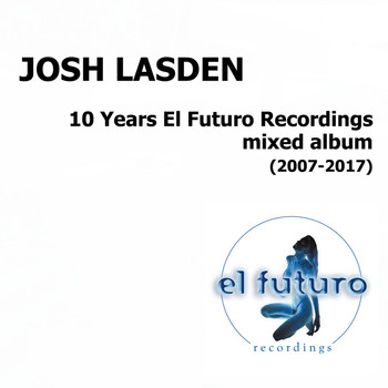 Various Artists - Josh Lasden - 10 Years El Futuro Recordings