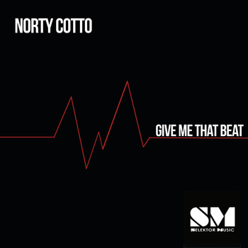 Norty Cotto - Give Me That Beat