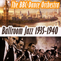 The BBC Dance Orchestra - Ballroom Jazz 1935-1940