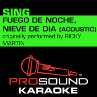 ProSound Karaoke Band - Fuego De Noche, Nieve De Dia (Originally Performed by Ricky Martin) [Acoustic Instrumental Version]