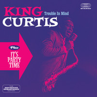 King Curtis - Trouble in Mind + It's Party Time (Bonus Track Version)