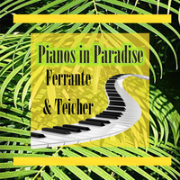 Ferrante & Teicher - Pianos in Paradise