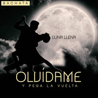Luna Llena - Olvídame y Pega la Vuelta