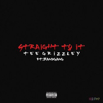 Tee Grizzley - Straight To It (feat. Band Gang) (Explicit)
