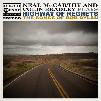 Neal McCarthy & Colin Bradley - Highway of Regrets: Neal McCarthy and Colin Bradley Plays the Songs of Bob Dylan