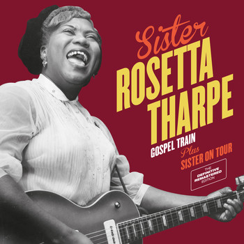 Sister Rosetta Tharpe - Gospel Train + Sister on Tour (Bonus Track Version)
