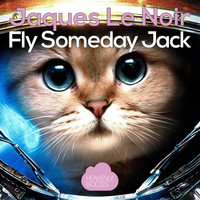 Jaques Le Noir - Fly Someday, Jack