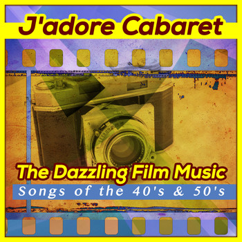 Various Artists - J'adore Cabaret - The Dazzling Film Music and Songs of the 40's & 50's