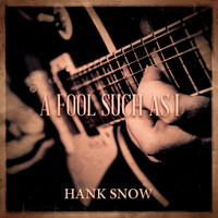 Hank Snow & His Rainbow Ranch Boys - A Fool Such As I
