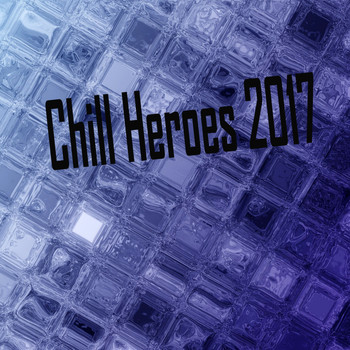 Various Artists - Chill Heroes 2017 (Explicit)