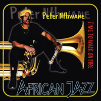 Peter Nthwane - Time to Walk on Fire