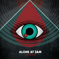 Alone At 3AM - Show the Blood