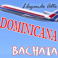 Llegando Alto - Dominicana Bachata