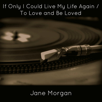 Jane Morgan - If Only I Could Live My Life Again / To Love and Be Loved