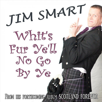 Jim Smart - Whit's Fur Ye'll No Go By Ye