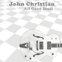 John Christian - All Good Stuff