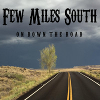 Few Miles South - On Down the Road