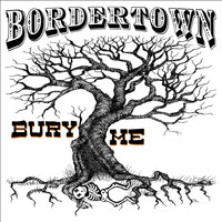 Bordertown - Bury Me
