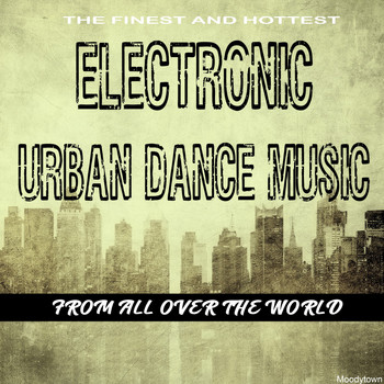 Various Artists - The Finest and Hottest Electronic Urban Dance Music from All over the World