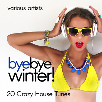 Various Artists - Bye Bye Winter! (20 Crazy House Tunes)