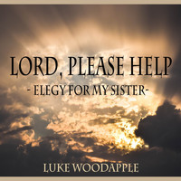 Luke Woodapple - Lord, Please Help - Elegy for My Sister (Piano Solo)