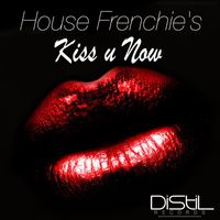 House Frenchie's - Kiss U Now