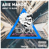 Arie Mando - About to Blow (Explicit)