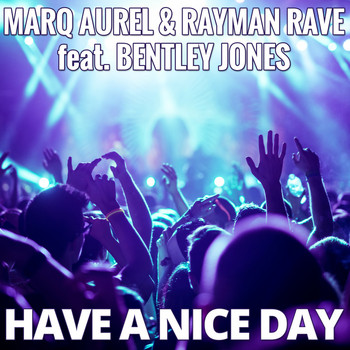 Marq Aurel & Rayman Rave feat. Bentley Jones - Have a Nice Day