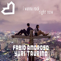 Fabio Amoroso & Yuri Taurino - I Wanna Rock Right Now