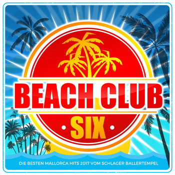 Various Artists - Beach Club Six (Die besten Mallorca Hits 2017 vom Schlager Ballertempel)