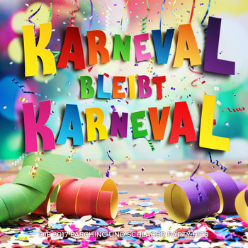 Various Artists - Karneval bleibt Karneval (Die 2017 Fasching und Schlager Party Hits)