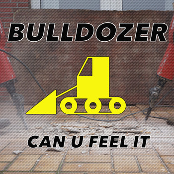 Bulldozer - Can U Feel It