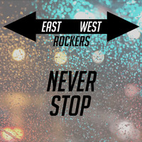 East-West Rockers - Never Stop