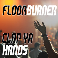 Floorburner - Clap Ya Hands
