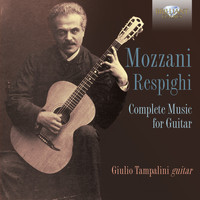 Giulio Tampalini - Mozzani - Respighi: Complete Music for Guitar