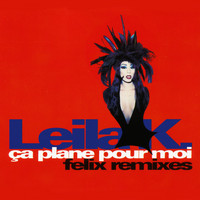 Leila K - Ca Plane Pour Moi (Felix Remixes)