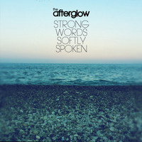 The Afterglow - Strong Words Softly Spoken