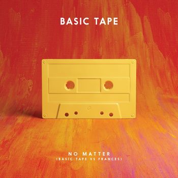 Basic Tape - No Matter (Basic Tape vs. Frances)