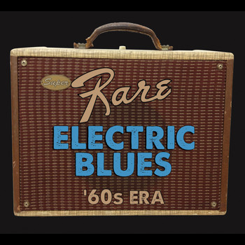 Various Artists - Super Rare Electric Blues '60s Era