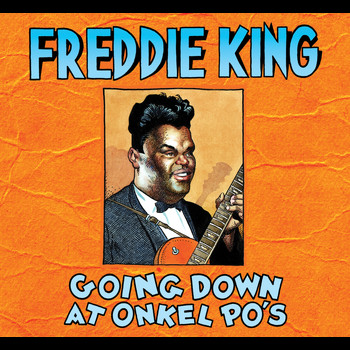 Freddie King - Going Down At Onkel Po's