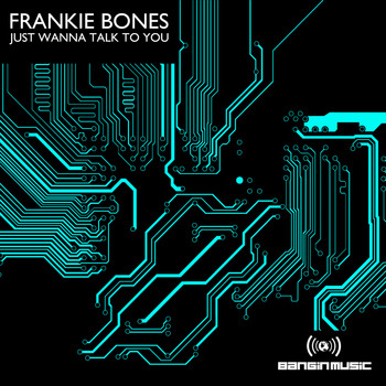Frankie Bones - Just Wanna Talk To You