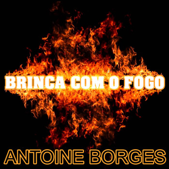 Antoine Borges - Brinca Com o Fogo