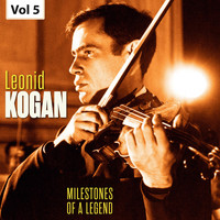 Leonid Kogan - Milestones of a Legend - Leonid Kogan, Vol. 5