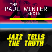 The Paul Winter Sextet - Jazz Tells the Truth
