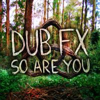 Dub FX - So Are You